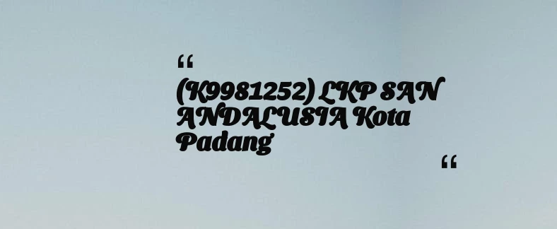 thumbnail for (K9981252) LKP SAN ANDALUSIA Kota Padang