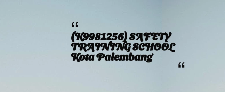 thumbnail for (K9981256) SAFETY TRAINING SCHOOL Kota Palembang