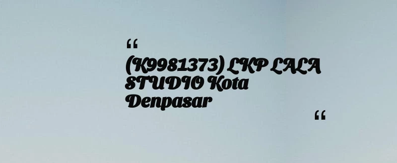 thumbnail for (K9981373) LKP LALA STUDIO Kota Denpasar