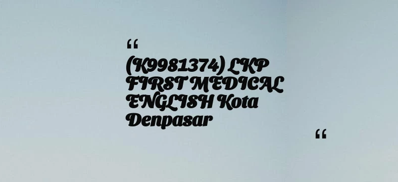 thumbnail for (K9981374) LKP FIRST MEDICAL ENGLISH Kota Denpasar