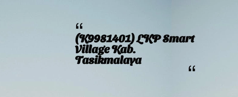 thumbnail for (K9981401) LKP Smart Village Kab. Tasikmalaya