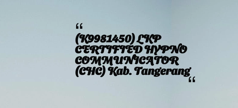 thumbnail for (K9981450) LKP CERTIFIED HYPNO COMMUNICATOR (CHC) Kab. Tangerang