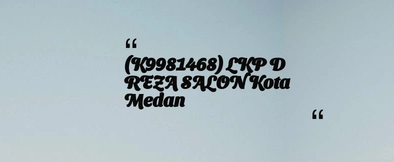 thumbnail for (K9981468) LKP D REZA SALON Kota Medan