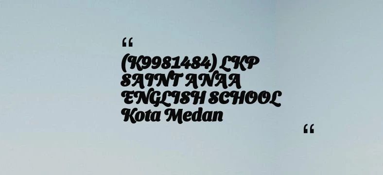 thumbnail for (K9981484) LKP SAINT ANAA ENGLISH SCHOOL Kota Medan