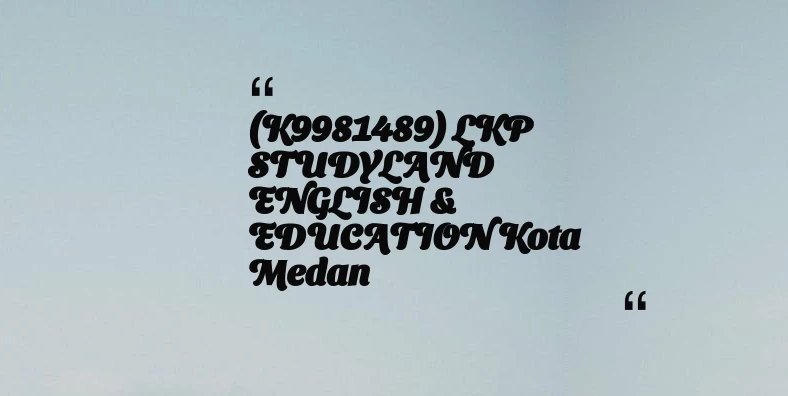 thumbnail for (K9981489) LKP STUDYLAND ENGLISH & EDUCATION Kota Medan