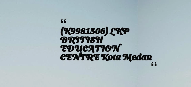 thumbnail for (K9981506) LKP BRITISH EDUCATION CENTRE Kota Medan