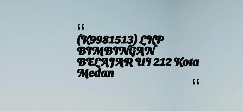 thumbnail for (K9981513) LKP BIMBINGAN BELAJAR UI 212 Kota Medan