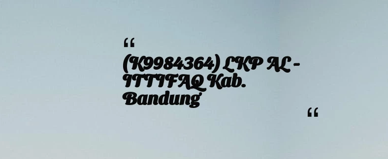 thumbnail for (K9984364) LKP AL - ITTIFAQ Kab. Bandung