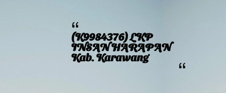 thumbnail for (K9984376) LKP INSAN HARAPAN Kab. Karawang