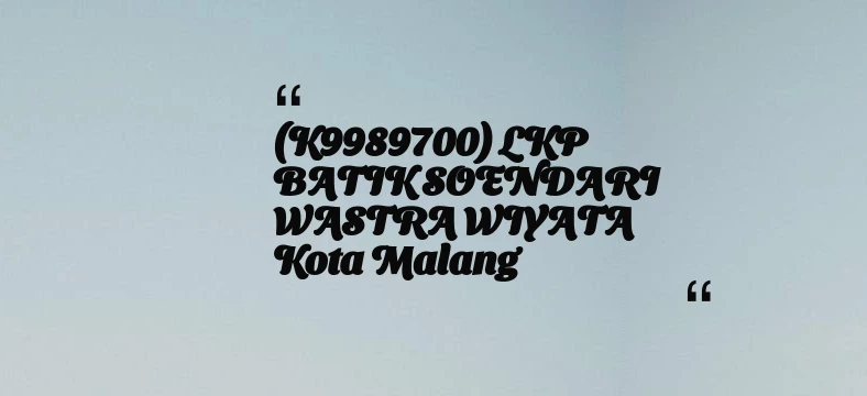 thumbnail for (K9989700) LKP BATIK SOENDARI WASTRA WIYATA Kota Malang