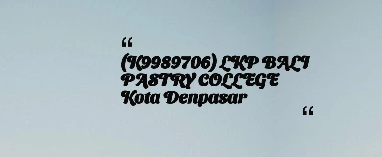 thumbnail for (K9989706) LKP BALI PASTRY COLLEGE Kota Denpasar