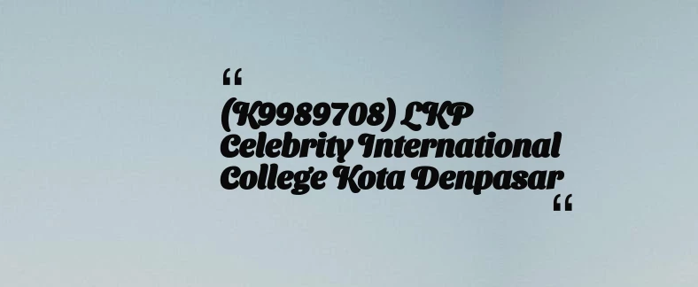 thumbnail for (K9989708) LKP Celebrity International College Kota Denpasar