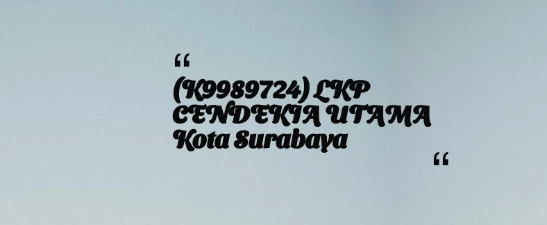 thumbnail for (K9989724) LKP CENDEKIA UTAMA Kota Surabaya