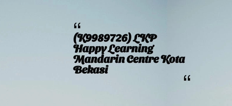 thumbnail for (K9989726) LKP Happy Learning Mandarin Centre Kota Bekasi