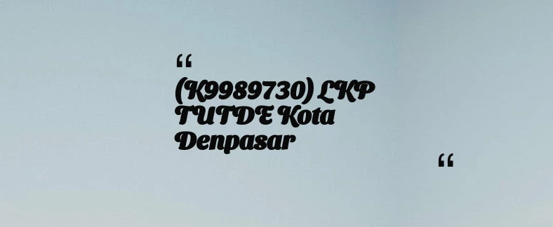 thumbnail for (K9989730) LKP TUTDE Kota Denpasar