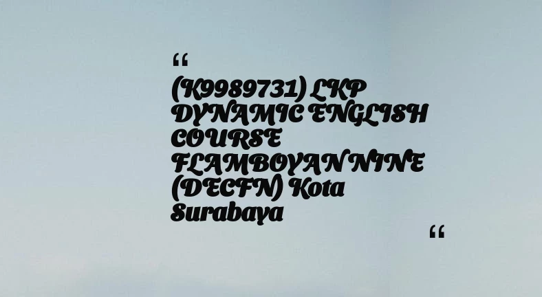 thumbnail for (K9989731) LKP DYNAMIC ENGLISH COURSE FLAMBOYAN NINE (DECFN) Kota Surabaya