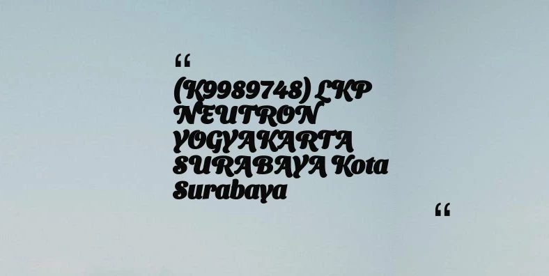 thumbnail for (K9989748) LKP NEUTRON YOGYAKARTA SURABAYA Kota Surabaya