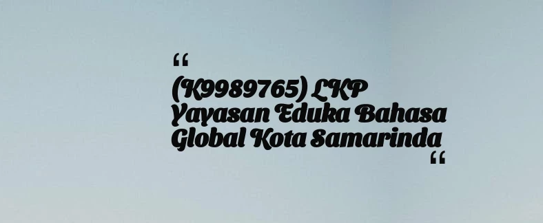 thumbnail for (K9989765) LKP Yayasan Eduka Bahasa Global Kota Samarinda