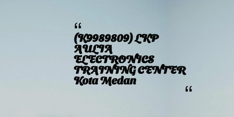 thumbnail for (K9989809) LKP AULIA ELECTRONICS TRAINING CENTER Kota Medan