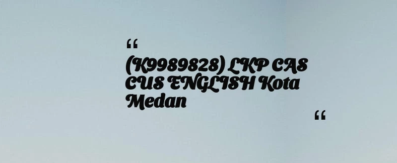 thumbnail for (K9989828) LKP CAS CUS ENGLISH Kota Medan