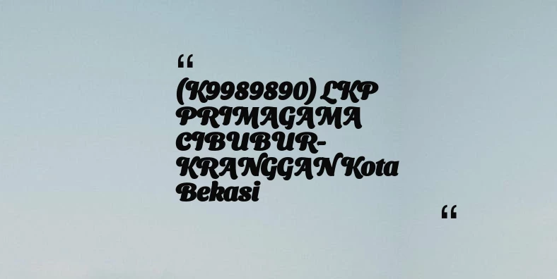 thumbnail for (K9989890) LKP PRIMAGAMA CIBUBUR-KRANGGAN Kota Bekasi