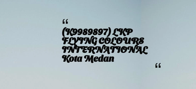 thumbnail for (K9989897) LKP FLYING COLOURS INTERNATIONAL Kota Medan
