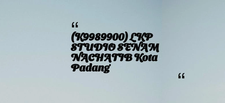 thumbnail for (K9989900) LKP STUDIO SENAM NACHATIB Kota Padang