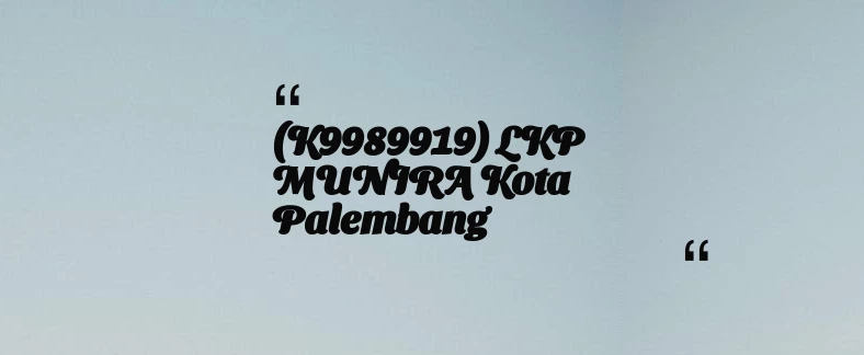 thumbnail for (K9989919) LKP MUNIRA Kota Palembang