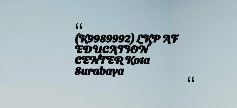 thumbnail for (K9989992) LKP AF EDUCATION CENTER Kota Surabaya
