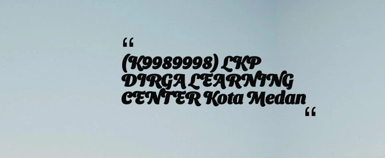 thumbnail for (K9989998) LKP DIRGA LEARNING CENTER Kota Medan