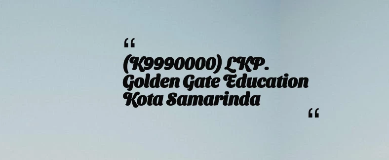 thumbnail for (K9990000) LKP. Golden Gate Education Kota Samarinda