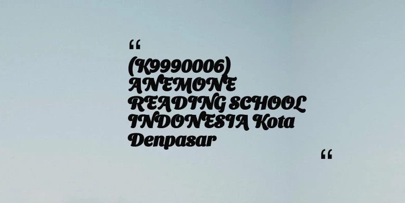 thumbnail for (K9990006) ANEMONE READING SCHOOL INDONESIA Kota Denpasar