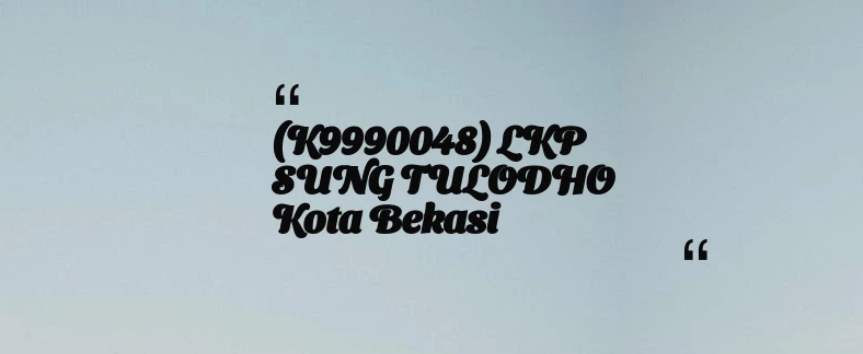 thumbnail for (K9990048) LKP SUNG TULODHO Kota Bekasi