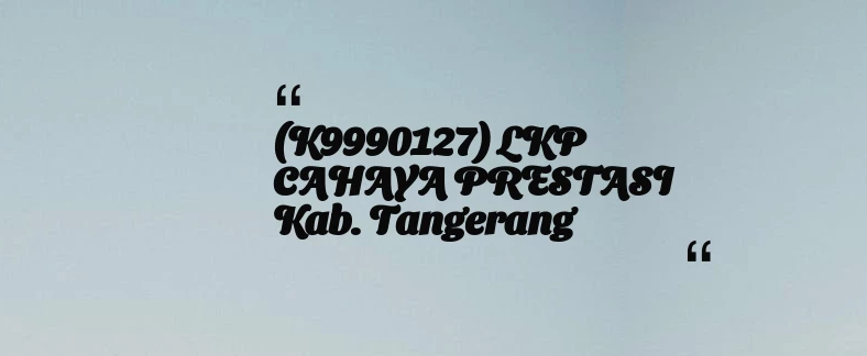 thumbnail for (K9990127) LKP CAHAYA PRESTASI Kab. Tangerang