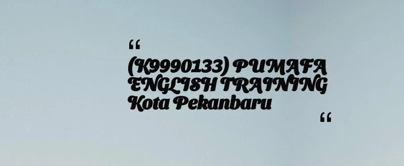 thumbnail for (K9990133) PUMAFA ENGLISH TRAINING Kota Pekanbaru