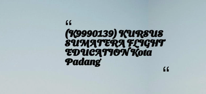 thumbnail for (K9990139) KURSUS SUMATERA FLIGHT EDUCATION Kota Padang