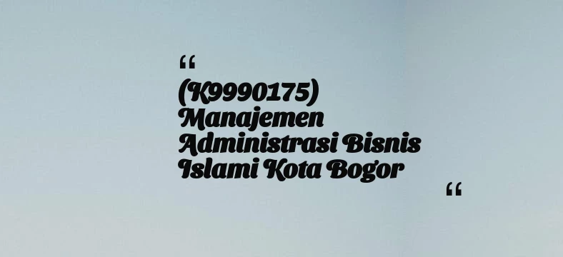 thumbnail for (K9990175) Manajemen Administrasi Bisnis Islami Kota Bogor