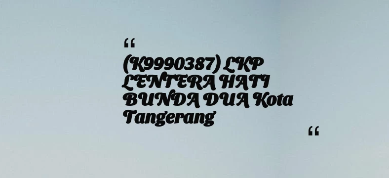 thumbnail for (K9990387) LKP LENTERA HATI BUNDA DUA Kota Tangerang