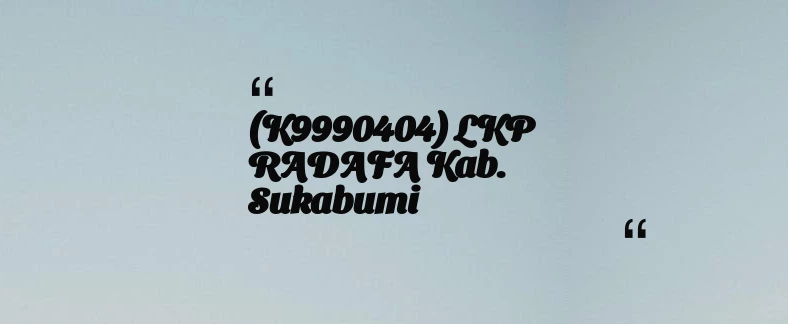 thumbnail for (K9990404) LKP RADAFA Kab. Sukabumi
