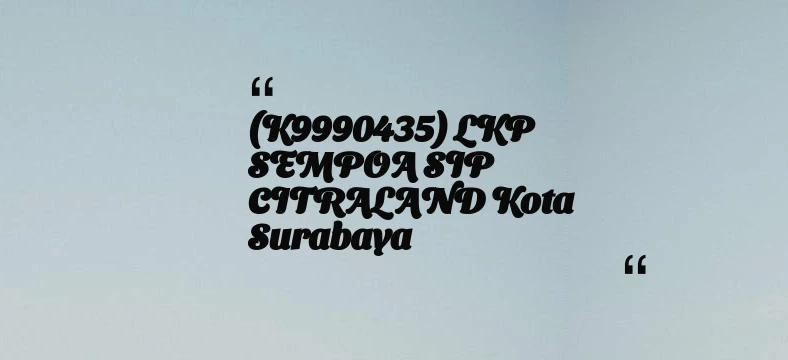 thumbnail for (K9990435) LKP SEMPOA SIP CITRALAND Kota Surabaya