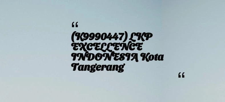 thumbnail for (K9990447) LKP EXCELLENCE INDONESIA Kota Tangerang