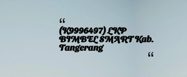 thumbnail for (K9996497) LKP BIMBEL SMART Kab. Tangerang