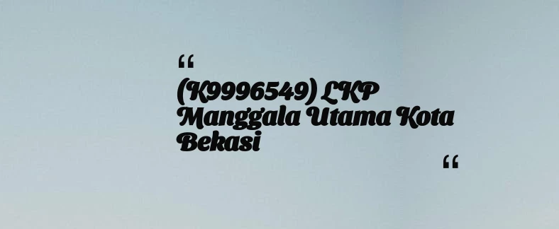 thumbnail for (K9996549) LKP Manggala Utama Kota Bekasi