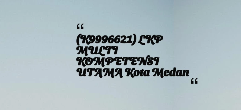 thumbnail for (K9996621) LKP MULTI KOMPETENSI UTAMA Kota Medan