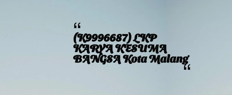 thumbnail for (K9996687) LKP KARYA KESUMA BANGSA Kota Malang