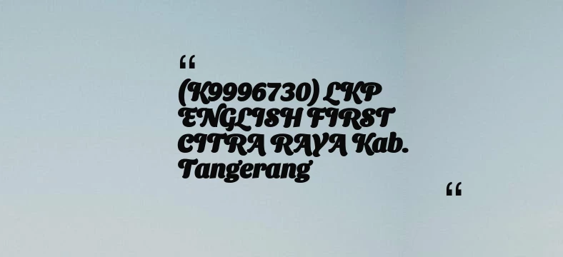 thumbnail for (K9996730) LKP ENGLISH FIRST CITRA RAYA Kab. Tangerang