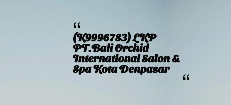 thumbnail for (K9996783) LKP PT.Bali Orchid International Salon & Spa Kota Denpasar