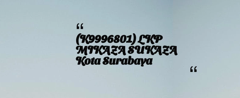 thumbnail for (K9996801) LKP MIKAZA SUKAZA Kota Surabaya