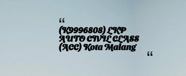 thumbnail for (K9996808) LKP AUTO CIVIL CLASS (ACC) Kota Malang