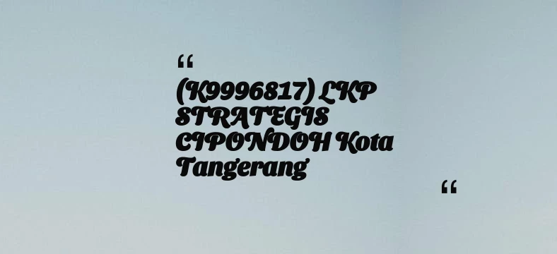 thumbnail for (K9996817) LKP STRATEGIS CIPONDOH Kota Tangerang